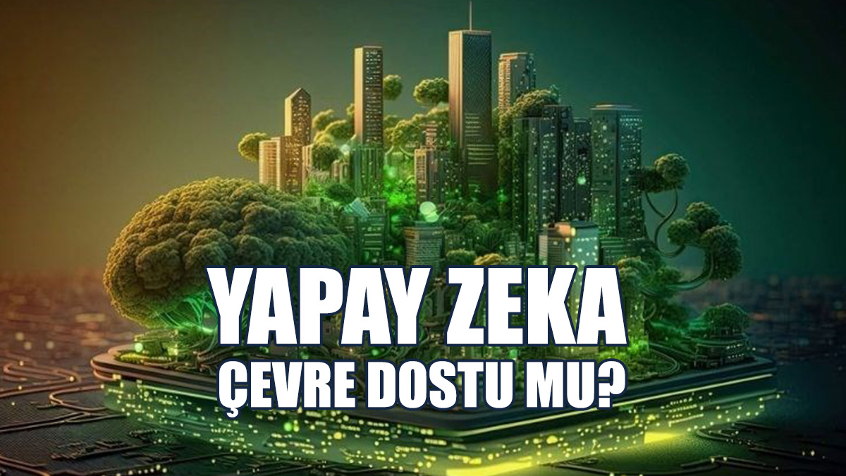 Yapay Zeka Çevre Dostu Mu?