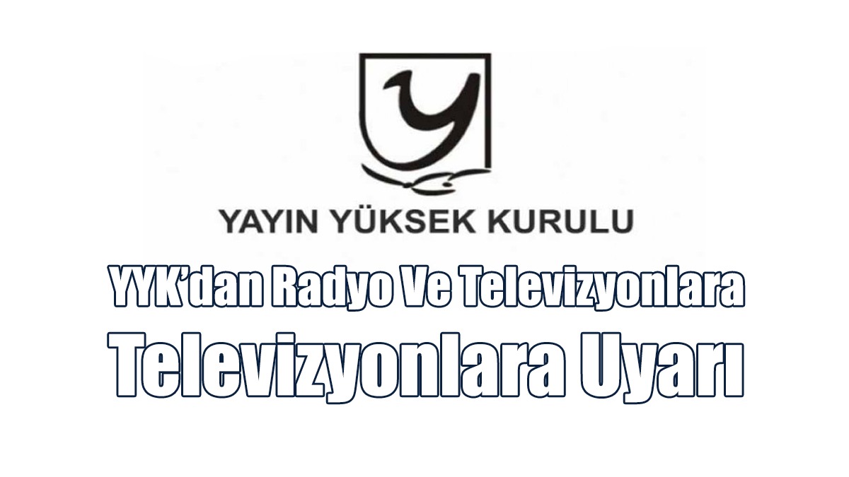 YYK’dan Radyo Ve Televizyonlara Uyarı