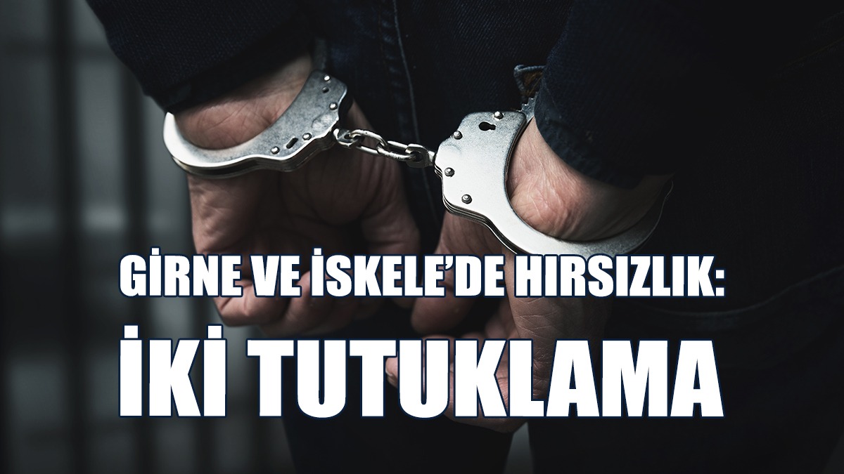 Girne Ve İskele’de Hırsızlık: İki Tutuklama