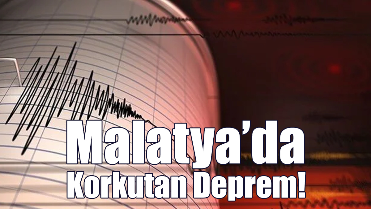 Malatya’da Korkutan Deprem!