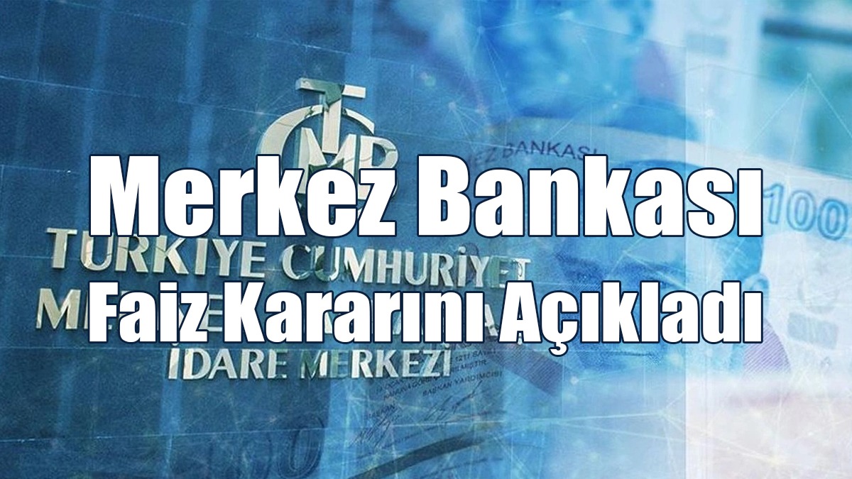 SON DAKİKA HABERİ: Merkez Bankası Faiz Kararını Açıkladı