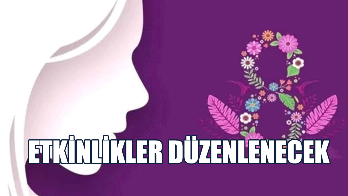 8 Mart Dünya Kadınlar Günü Dolayısıyla Etkinlikler Düzenlenecek