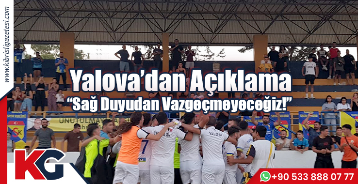 Yalova’dan Açıklama “Sağ Duyudan Vazgeçmeyeceğiz!”