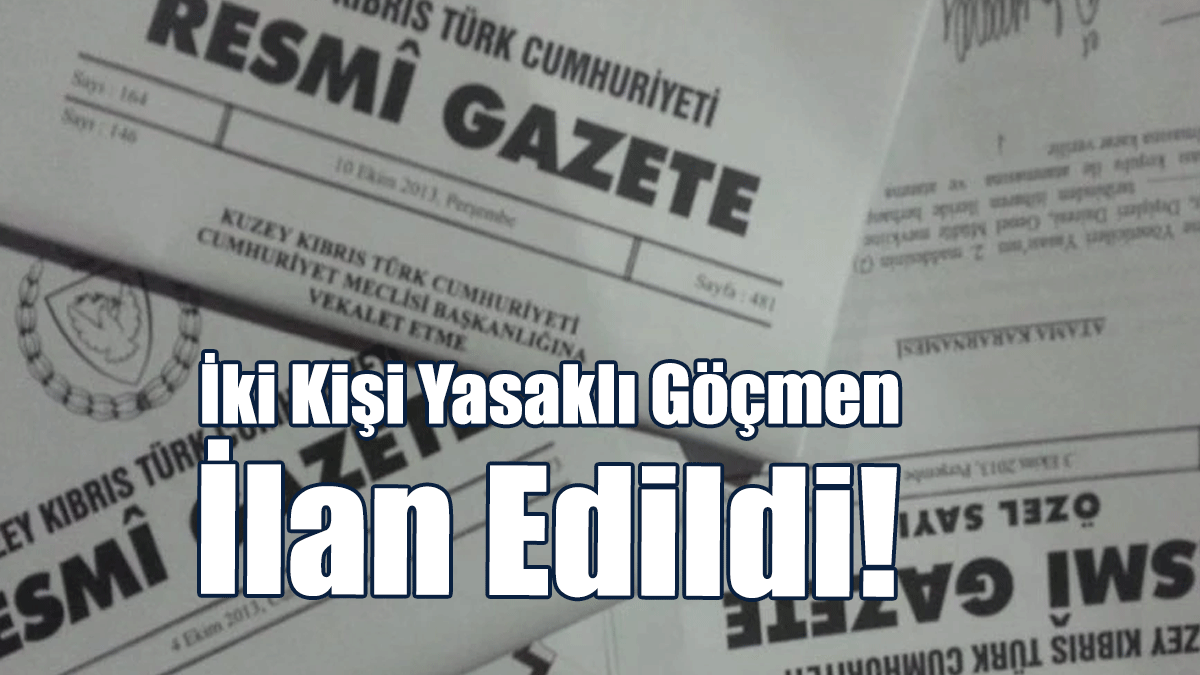 İki Kişi Yasaklı Göçmen İlan Edildi!