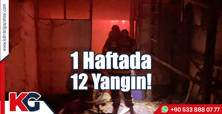 1 Haftada 12 Yangın!