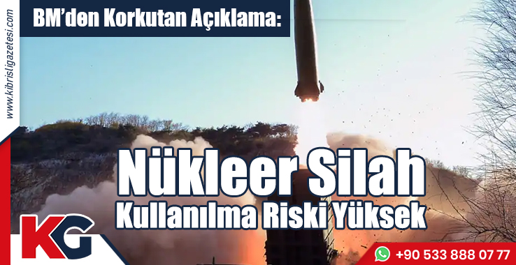 “Nükleer Silah Kullanılma Riski Yüksek Dönemdeyiz”