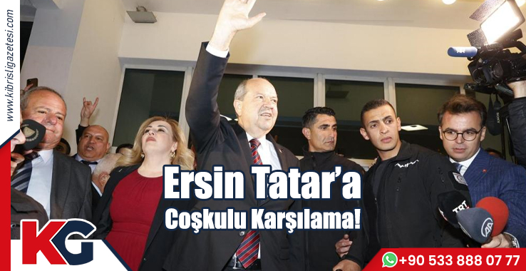 Ersin Tatar’a Coşkulu Karşılama!