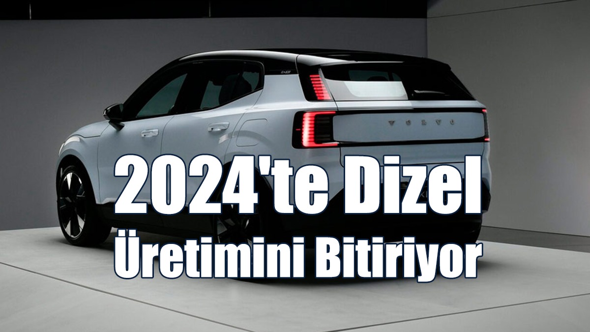 2024'te Dizel Üretimini Bitiriyor