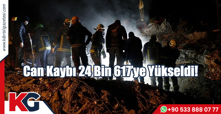 Can Kaybı 24 Bin 617’ye Yükseldi!