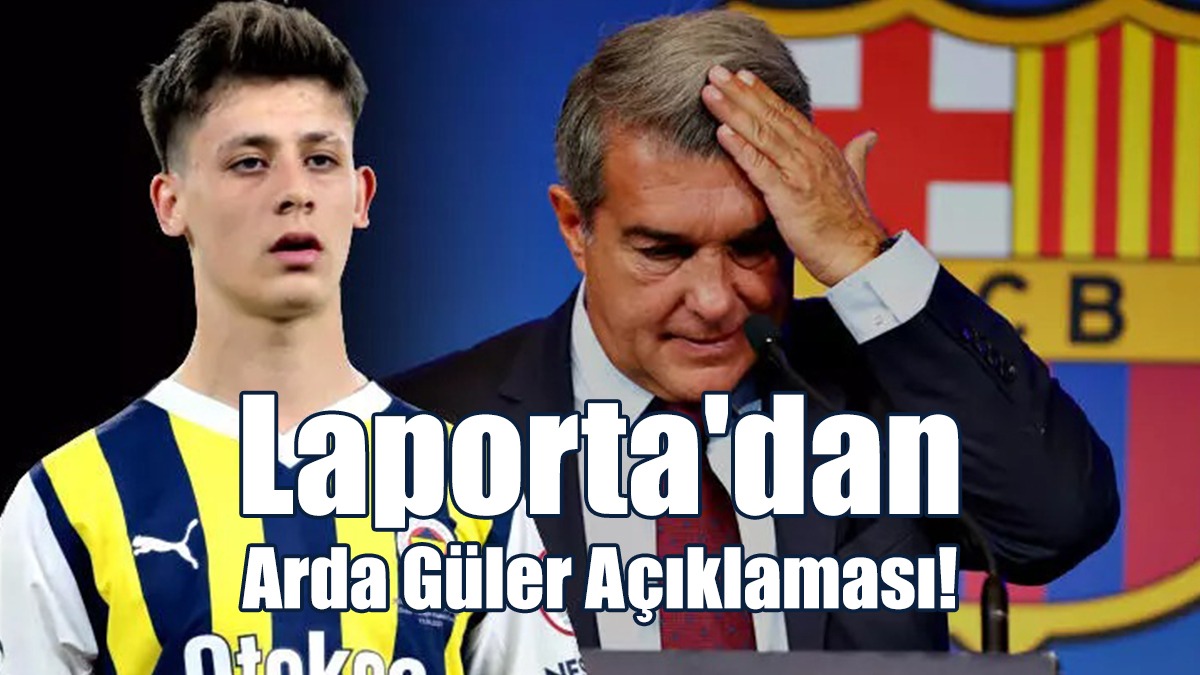 Laporta'dan Arda Güler Açıklaması!