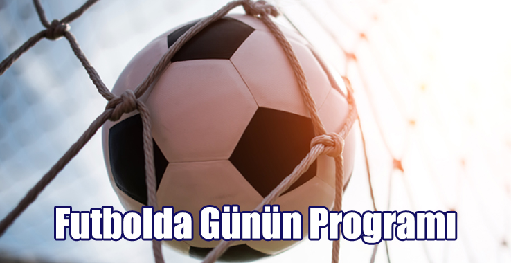 Futbolda Günün Programı