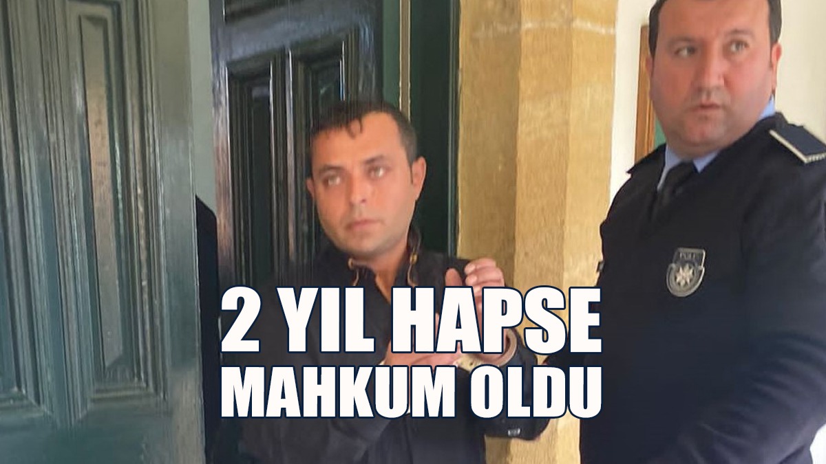 2 Yıl Hapse Mahkum Oldu