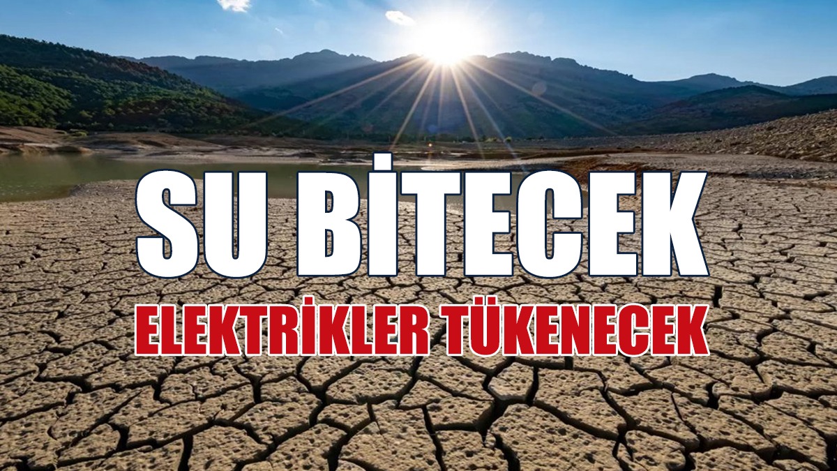 Kuraklık Raporu: Su Bitecek, Elektrik Tükenecek