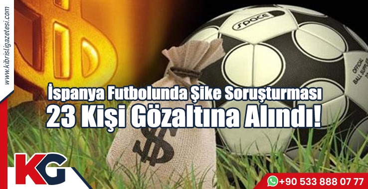 İspanya Futbolunda Şike Soruşturması! 23 Kişi Gözaltına Alındı!