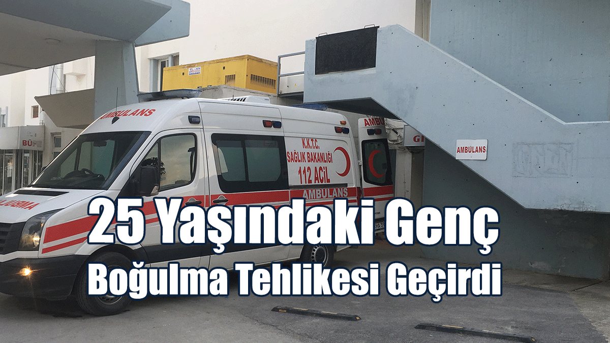 25 Yaşındaki Genç Boğulma Tehlikesi Geçirdi