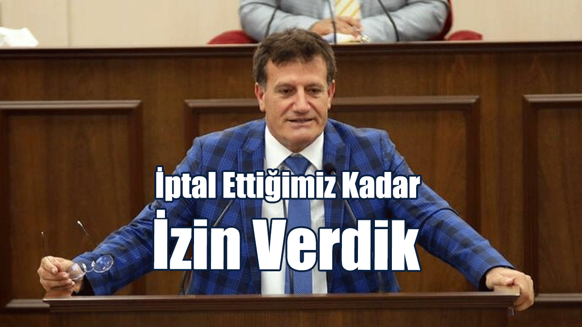 Arıklı: İptal Ettiğimiz Kadar İzin Verdik