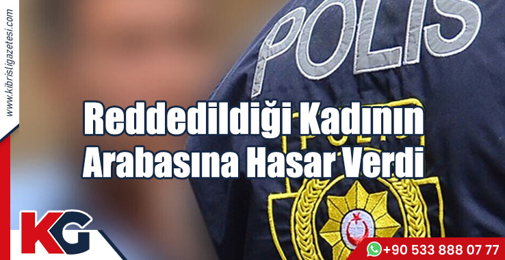 Reddedildiği Kadının Arabasına Hasar Verdi