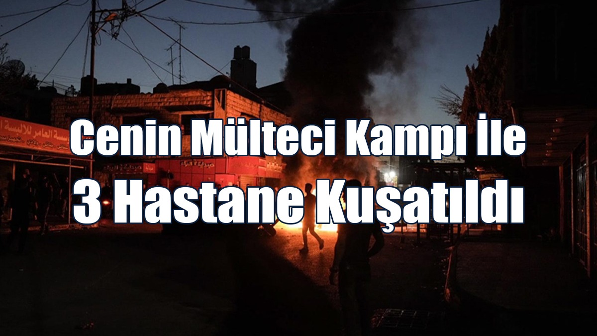 Cenin Mülteci Kampı İle 3 Hastane Kuşatıldı