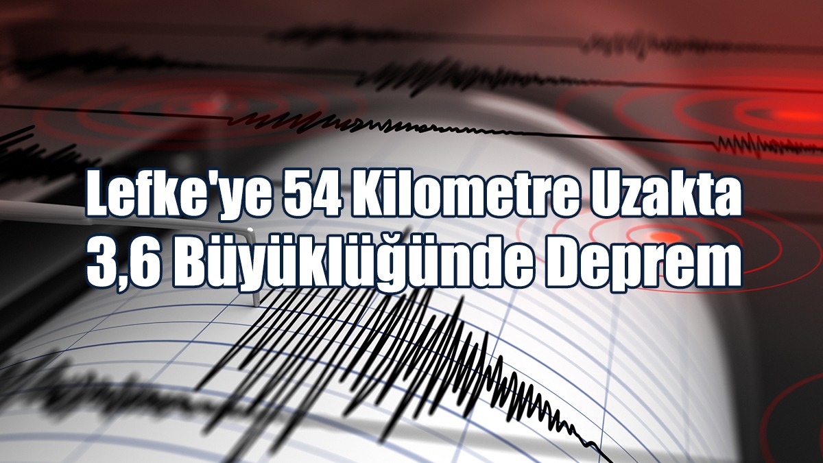 Lefke'ye 54 Kilometre Uzakta 3,6 Büyüklüğünde Deprem