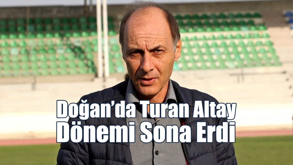 Doğan’da Turan Altay Dönemi Sona Erdi