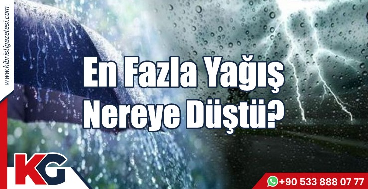 En Fazla Yağış Nereye Düştü?