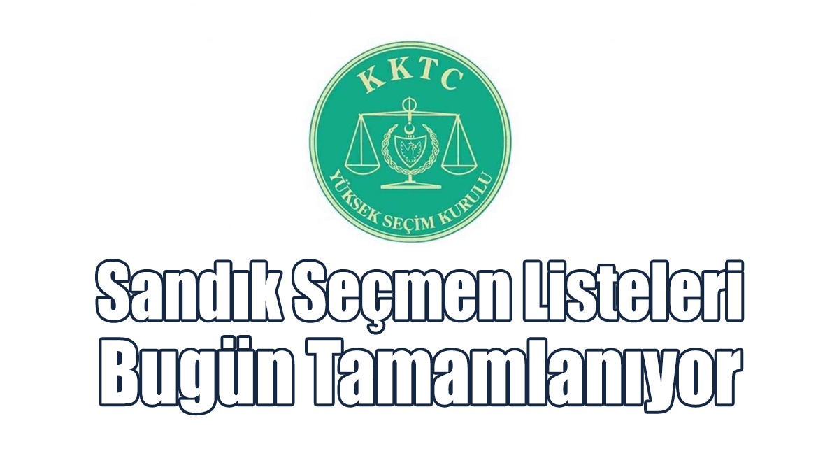 Sandık Seçmen Listeleri Bugün Tamamlanıyor