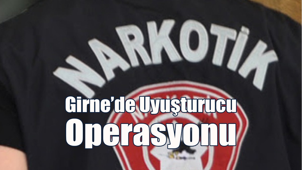 Girne’de Uyuşturucu Operasyonu