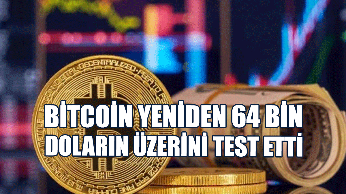 Bitcoin Yeniden 64 Bin Doların Üzerini Test Etti