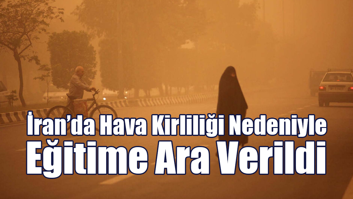 İran'da Hava Kirliliği Nedeniyle Eğitime Ara Verildi