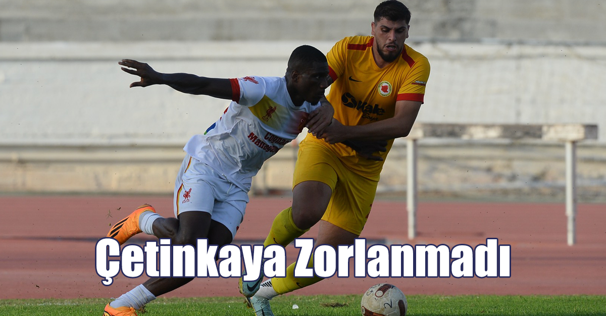 Çetinkaya Zorlanmadı