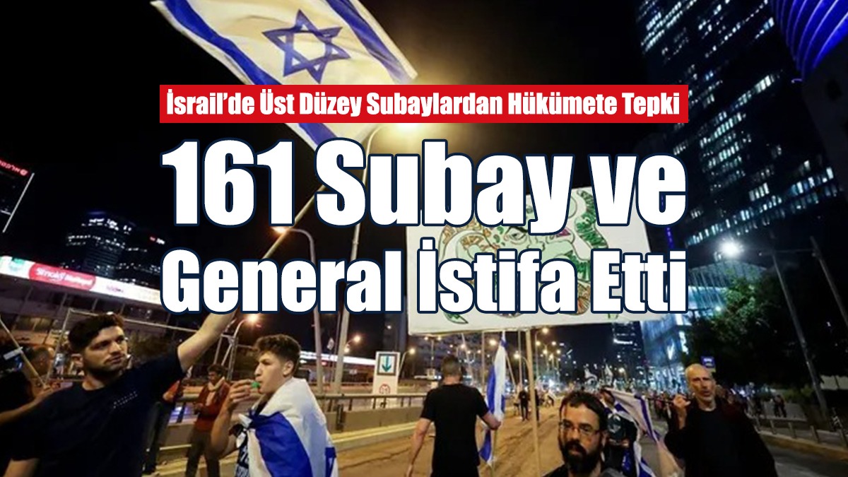 İsrail’de 161 Subay ve General İstifa Etti