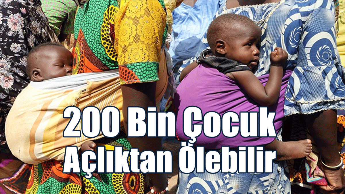 200 Bin Çocuk Açlıktan Ölebilir