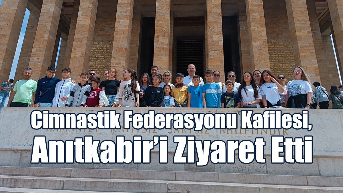 Cimnastik Federasyonu Kafilesi, Anıtkabir’i Ziyaret Etti