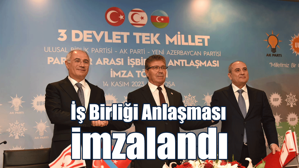 UBP, AK Parti ve Yeni Azerbaycan Partisi Arasında “iş birliği anlaşması” İmzalandı