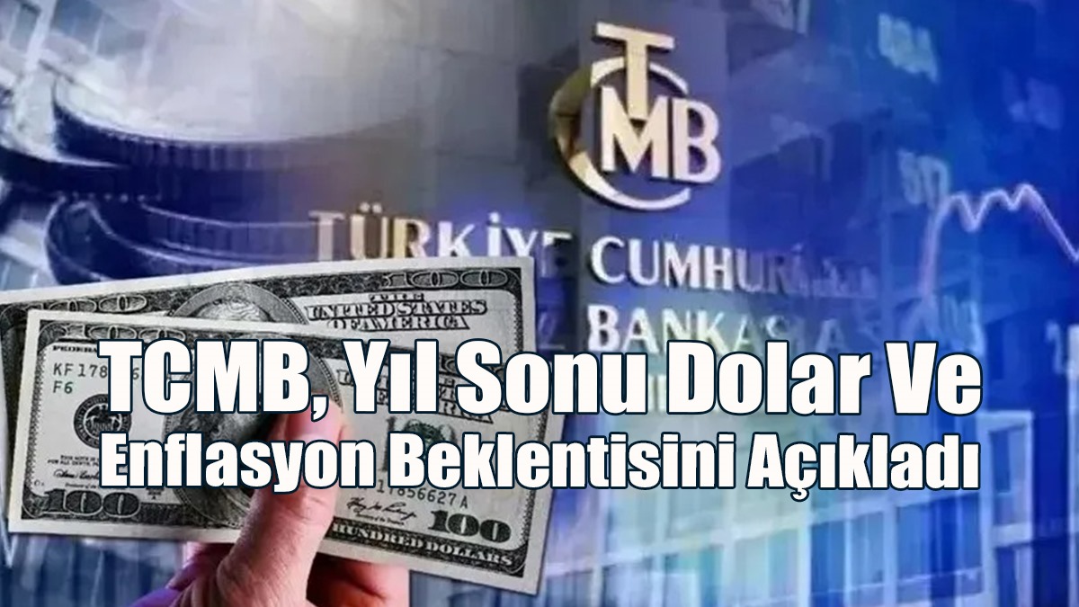 TCMB, Yıl Sonu Dolar Ve Enflasyon Beklentisini Açıkladı