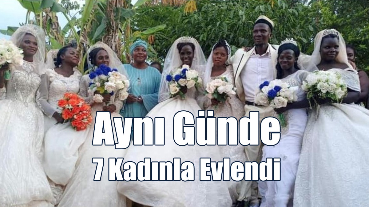 Aynı Günde 7 Kadınla Evlendi