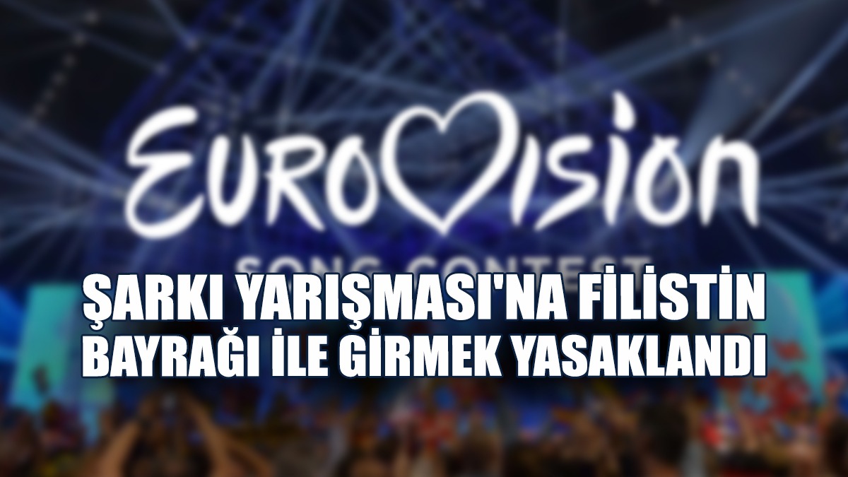 Eurovision Şarkı Yarışması'na Filistin Bayrağı İle Girmek Yasaklandı