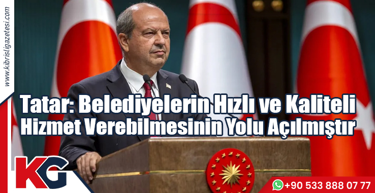 Tatar: Belediyelerin Hızlı ve Kaliteli Hizmet Verebilmesinin Yolu Açılmıştır
