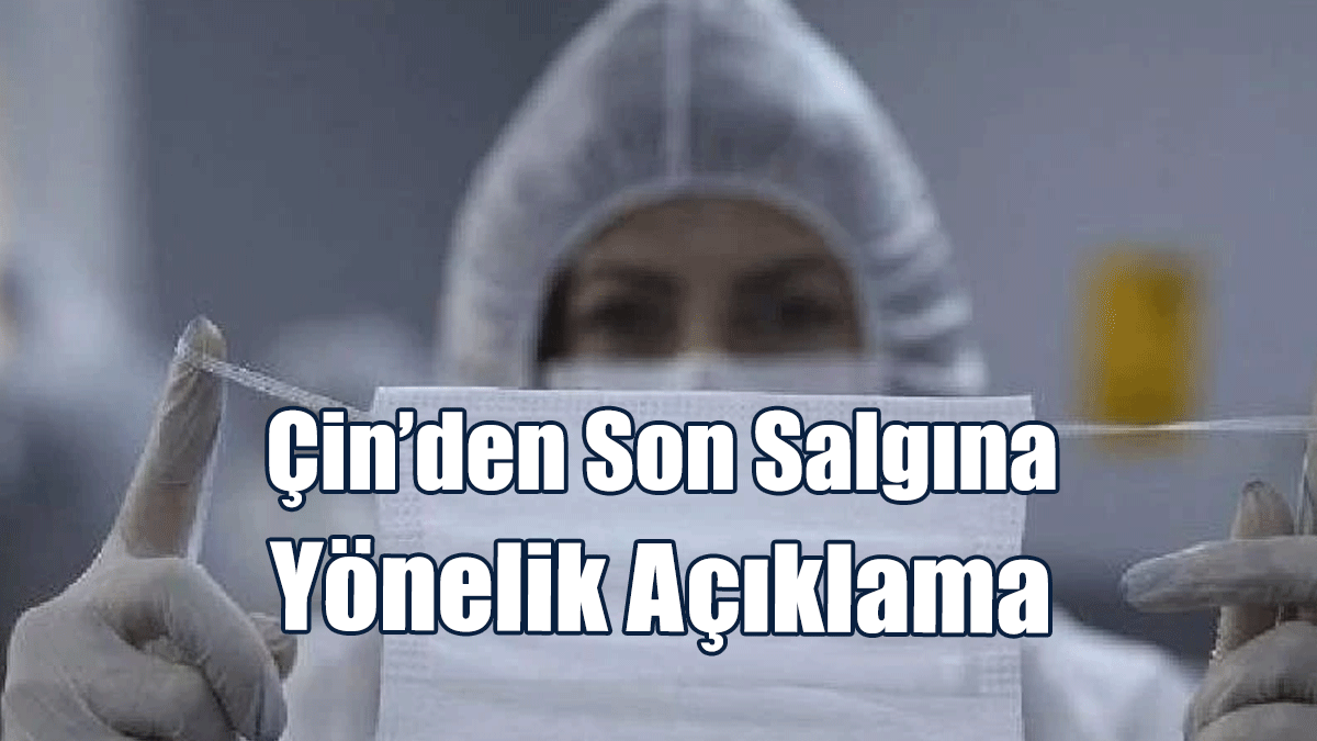 Çin’den Son Salgına Yönelik Açıklama