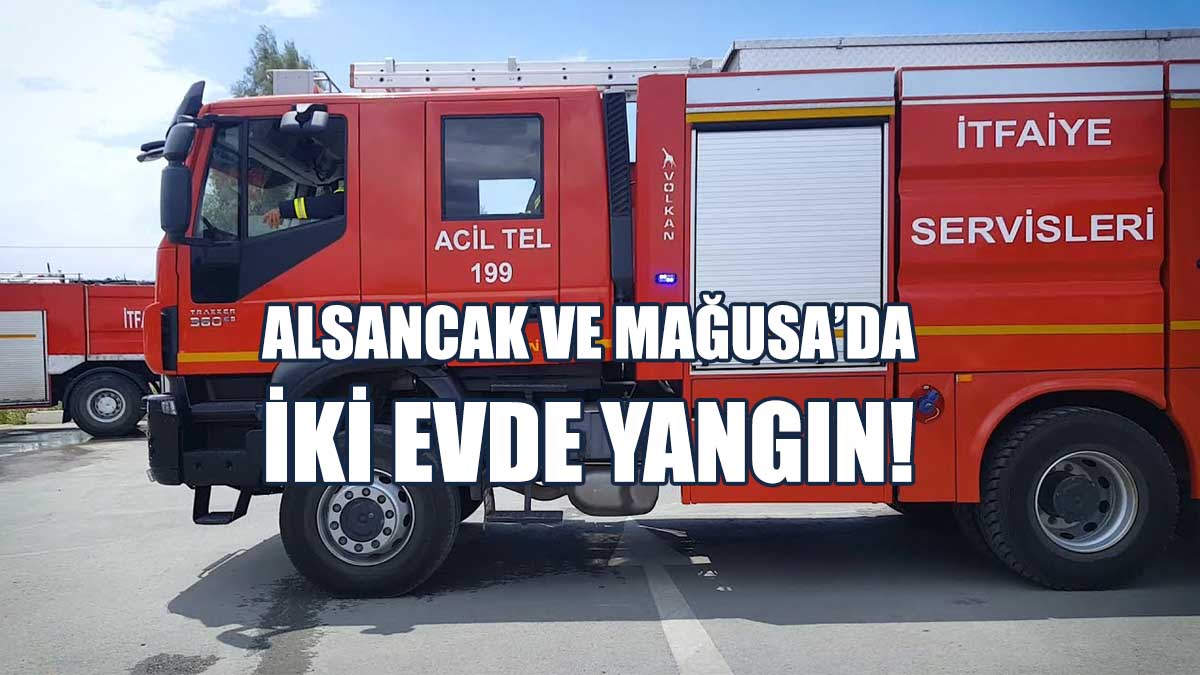 Alsancak ve Mağusa’da İki Evde Yangın!