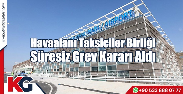 Havaalanı Taksiciler Birliği Süresiz Grev Kararı Aldı