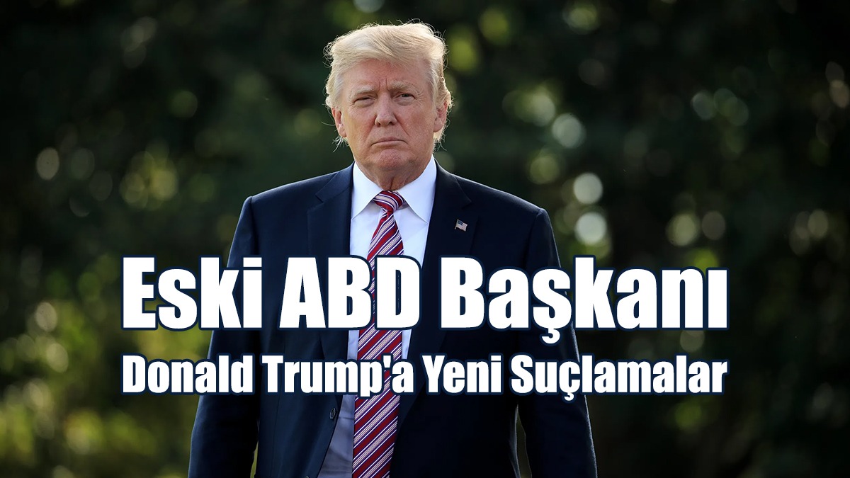 Eski ABD Başkanı Donald Trump'a Yeni Suçlamalar