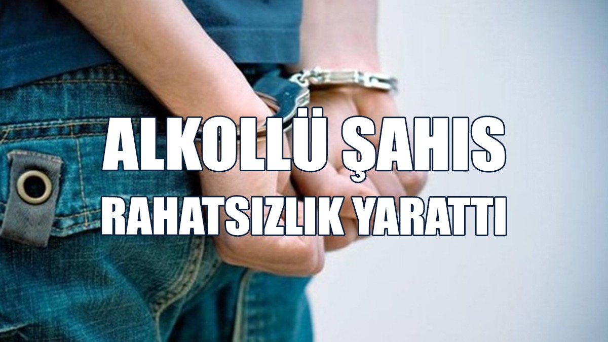 Alkollü Şahıs Küfür Edip, Bağırıp Çağırdı