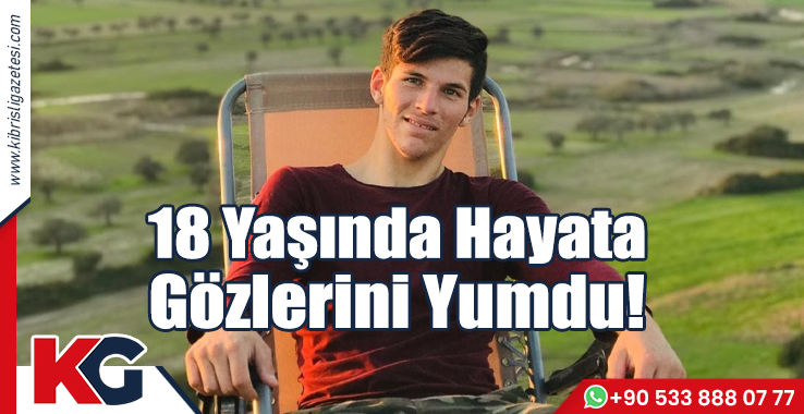 18 Yaşında Hayata Gözlerini Yumdu!