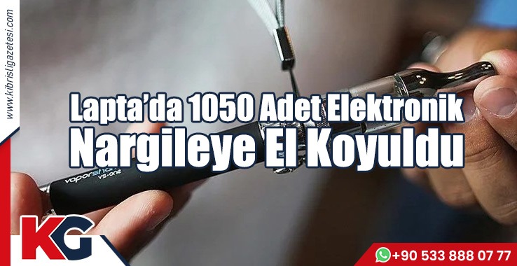 Lapta’da 1050 Adet Kaçak Elektronik Nargile!