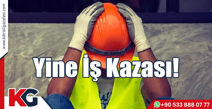 Yine İş Kazası!