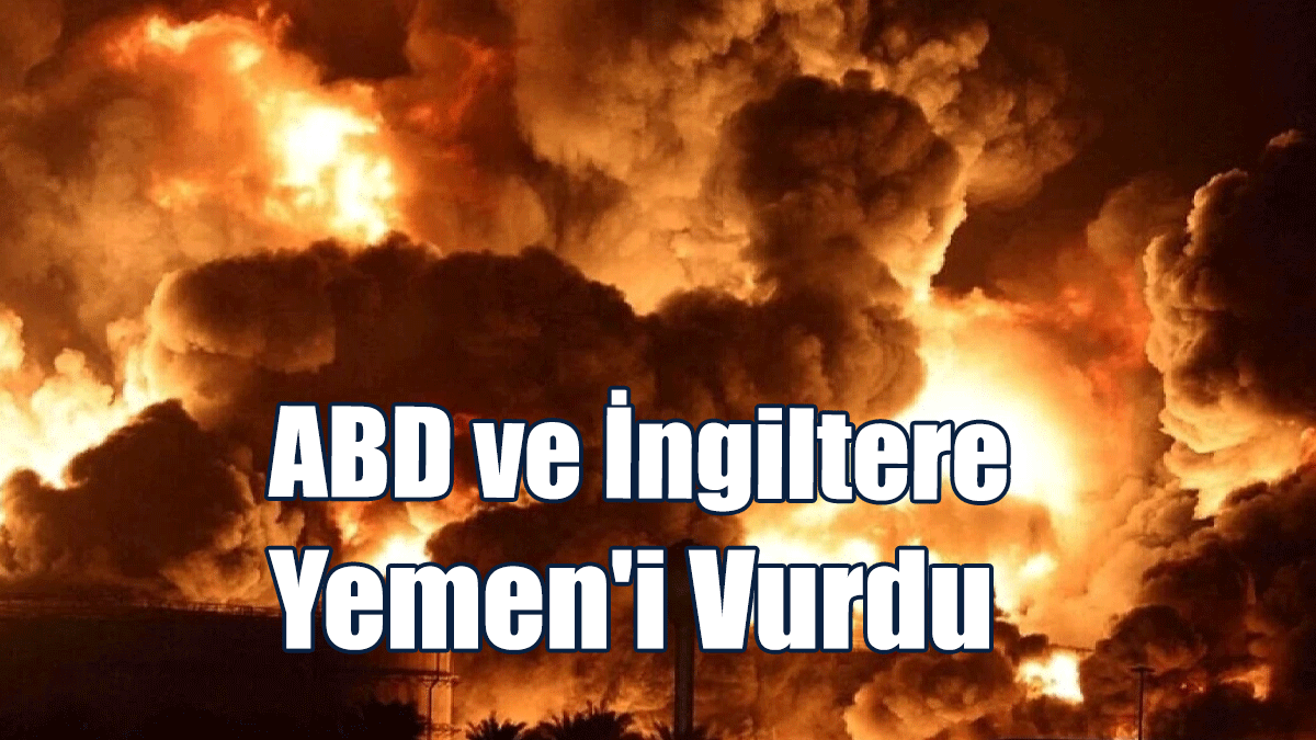 ABD ve İngiltere Yemen'i Vurdu