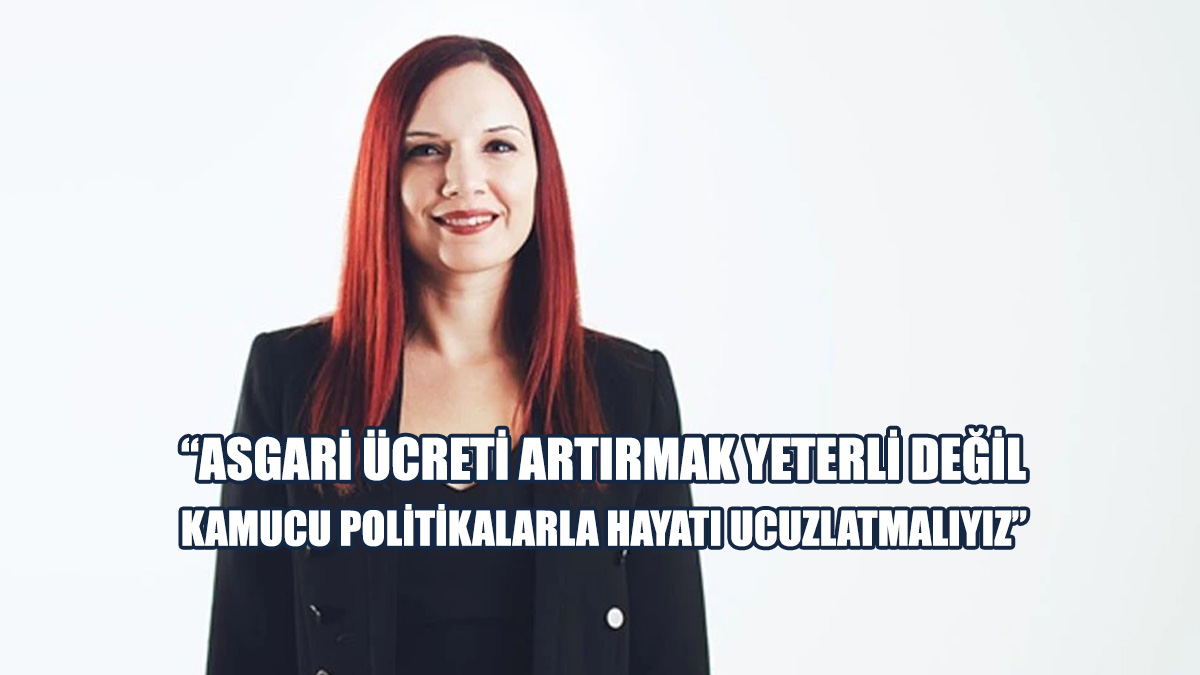 Nazlı: Asgari Ücreti Artırmak Yeterli Değil