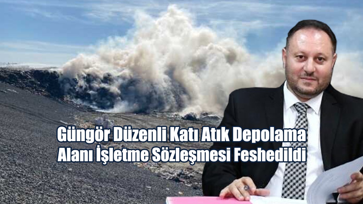 Güngör Düzenli Katı Atık Depolama Alanı İşletme Sözleşmesi Feshedildi
