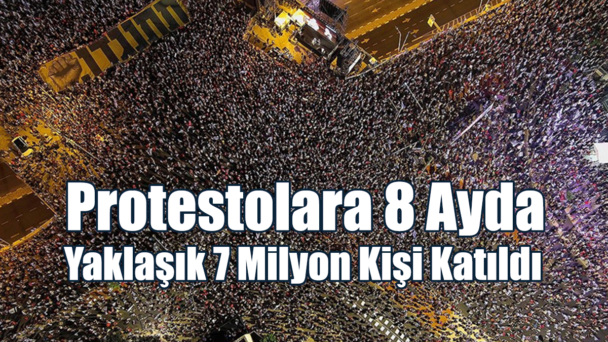 İsrail'deki "Yargı Reformu" Protestolarına 8 Ayda Yaklaşık 7 Milyon Kişi Katıldı